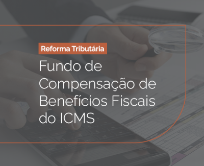 Reforma Tributária - Fundo de  Compensação de  Benefícios Fiscais  do ICMS